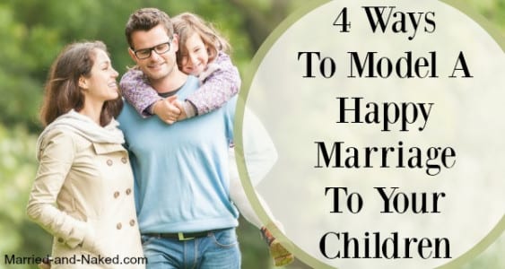 4 Ways To Model A Happy Marriage Married And Naked Banner Married