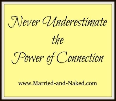 never underestimate connection - married and naked