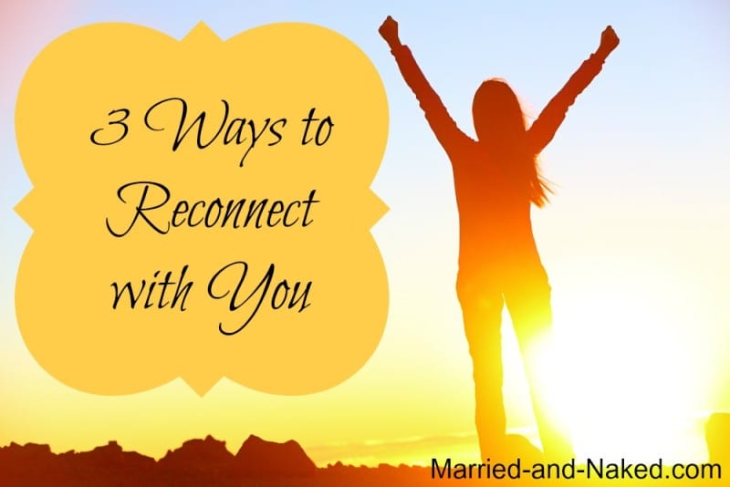 3 ways to reconnect with you - married and naked