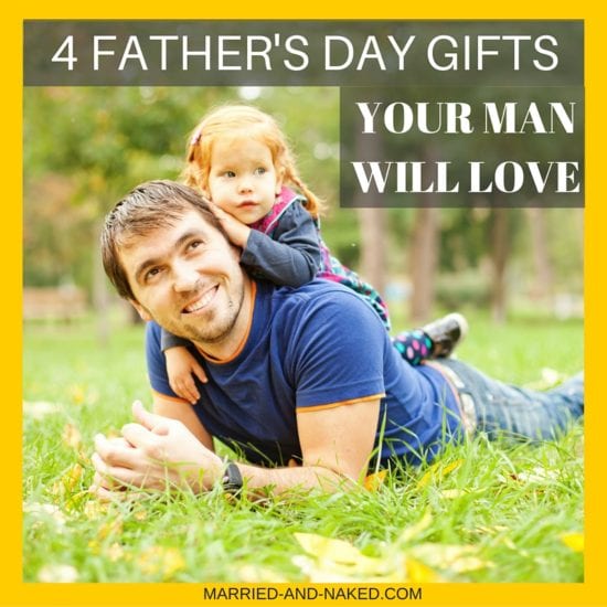 4 Father's Day Gifts Your Man Will Love!