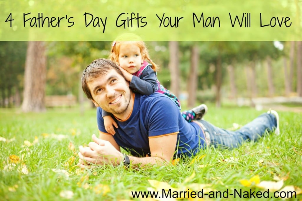 father's day gifts your man will love - married and naked