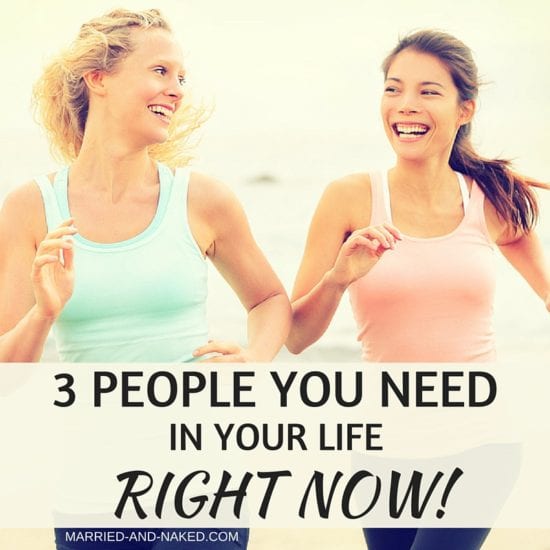 3 PEOPLE YOU NEED In your life right now