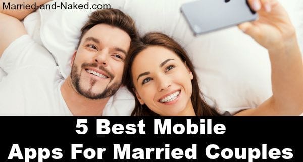 5 Best Mobile Apps for Married Couples - married and naked