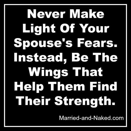 Never Make Light Of Your Spouses Fears - Married and Naked Marriage Quote