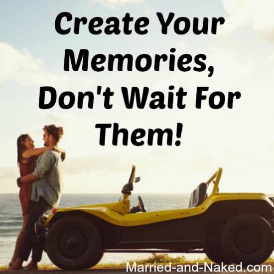 create your memories - marriage quote from married and naked