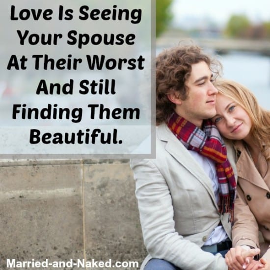 Love is seeing your spouse at their worst - marriage quote