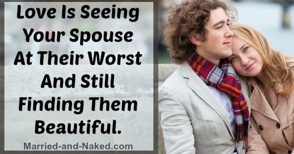 Love is seeing your spouse at their worst - marriage quote