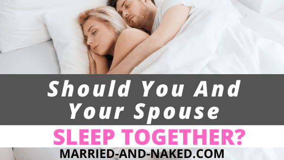 Should You And Your Spouse Sleep Together_ married and naked