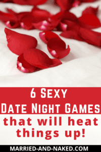 6 Sexy Date Night Games That Will Heat Things Up! - Married and Naked